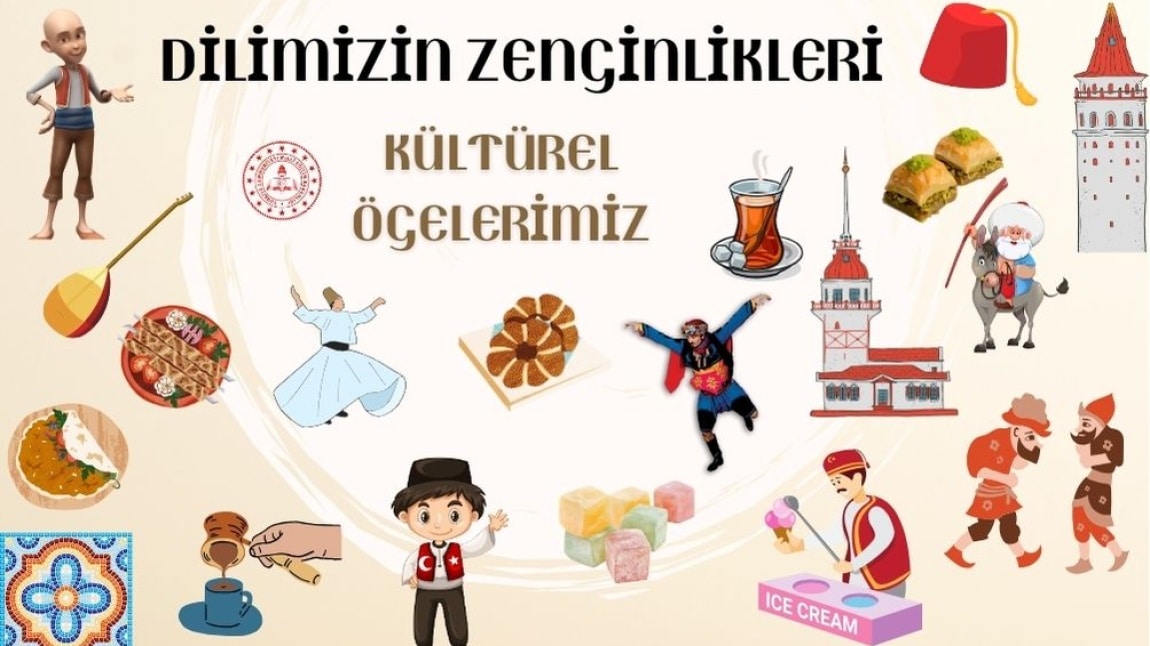 DİLİMİZİN ZENGİNLİKLERİ PROJESİ ' Kültürel Ögelerimiz'